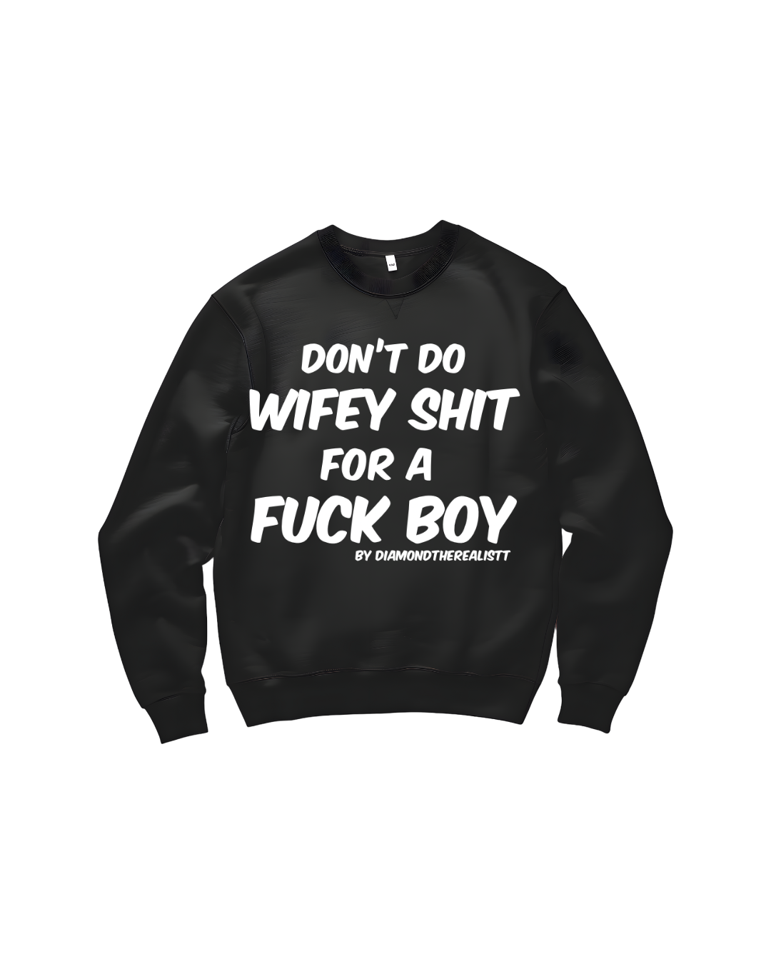 Don’t do wifey shit for a fuck boy sweatshirt