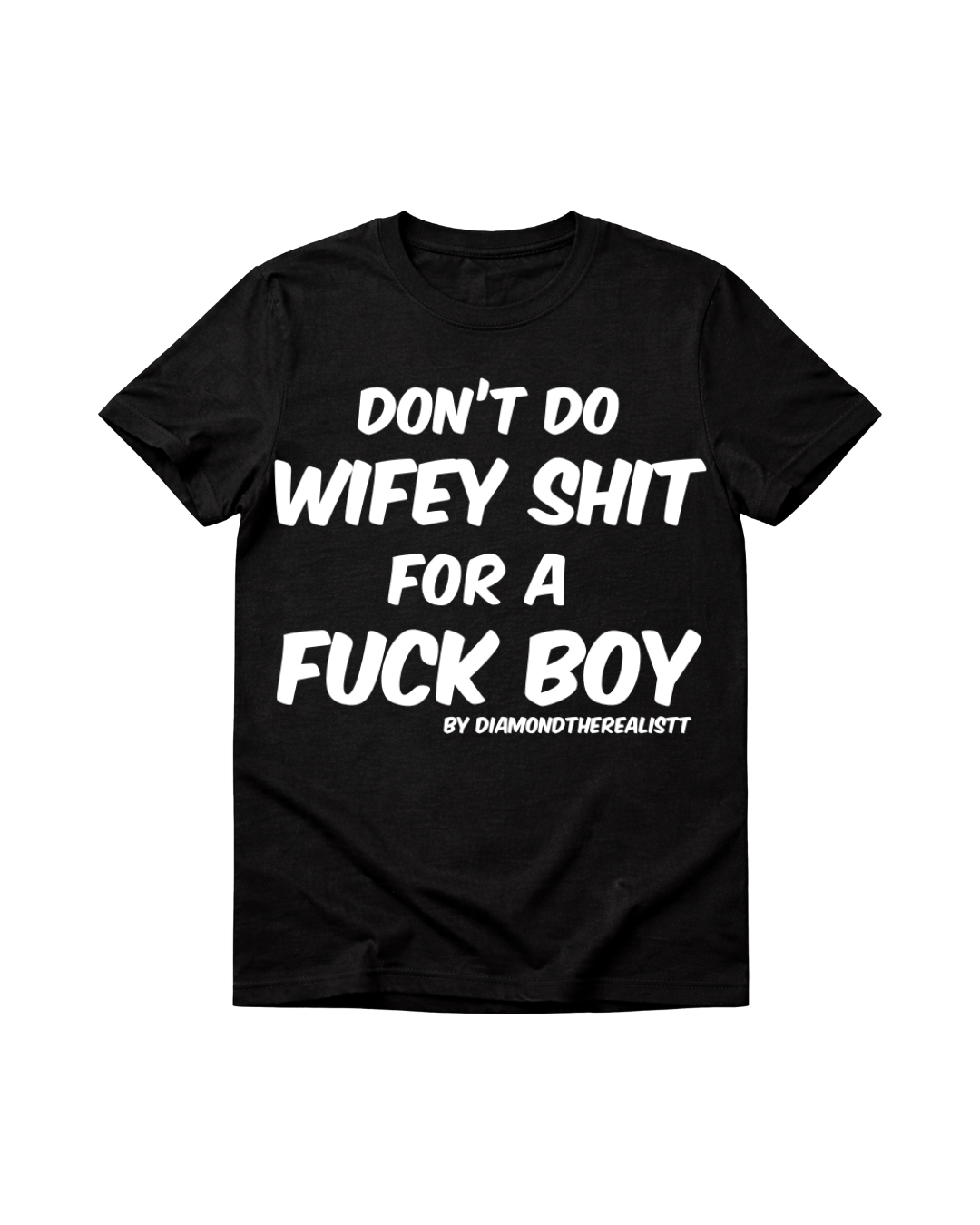 Don’t do wifey shit for a fuck boy tee