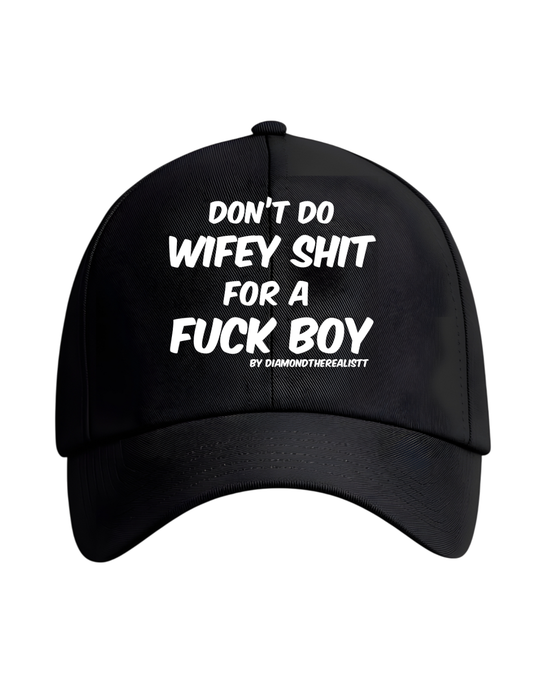 Don’t do wifey shit for a fuck boy cap
