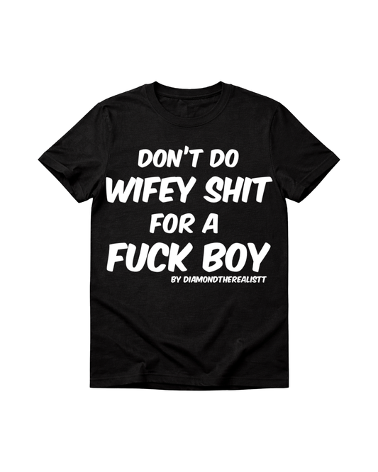 Don’t do wifey shit for a fuck boy tee