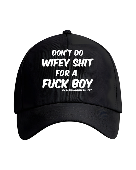 Don’t do wifey shit for a fuck boy cap